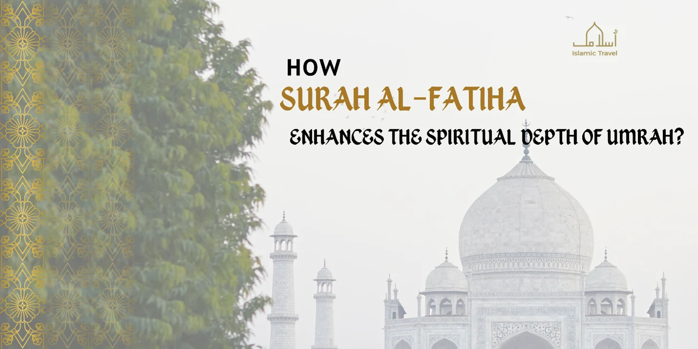 How Surah Al-Fatiha Enhances the Spiritual Depth of Umrah? 1 Picture1