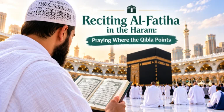 Reciting Al-Fatiha in the Haram: Praying Where the Qibla Points